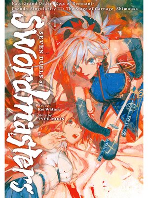 cover image of Fate/Grand Order -Epic of Remnant- Pseudo-Singularity III: the Stage of Carnage， Shimousa--Seven Duels of Swordmasters, Volume 1